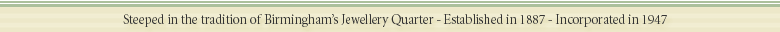 steeped in the tradition of Birminghams Jewellery Quarter, established in 1887, Incorporated in 1947